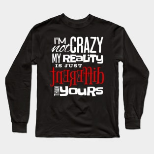 My Reality is Different than yours Long Sleeve T-Shirt